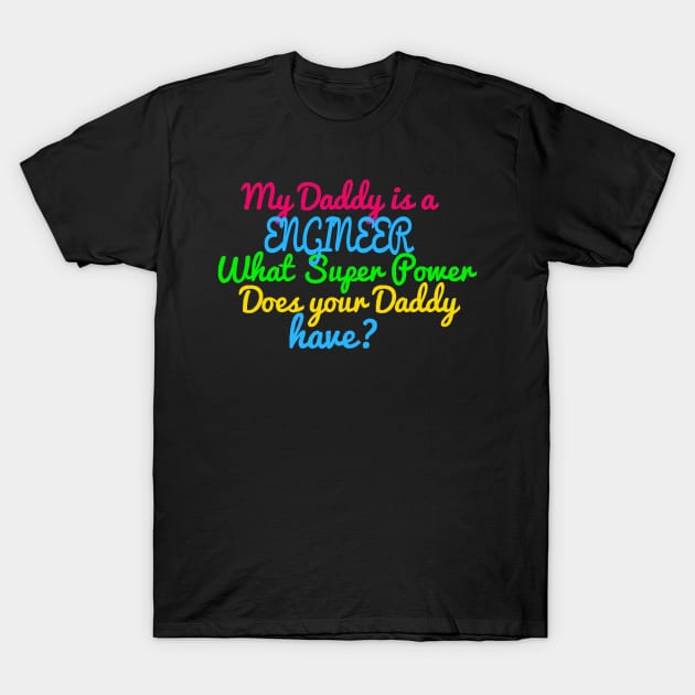 Engineer What Super Power Does Your Daddy T-Shirt by FAVShirts